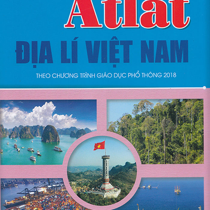 Sách - Atlat Địa Lí Việt Nam (Theo Chương Trình Gdpt 2018)