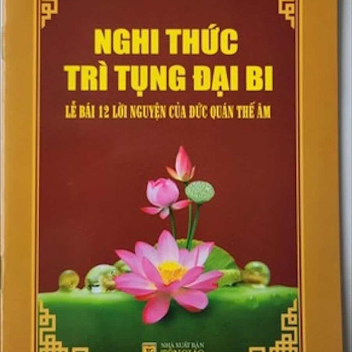 Nghi Thức Trì Tụng Đại Bi (Lễ Bái 12 Lời Nguyện Của Đức Quan Thế Âm)