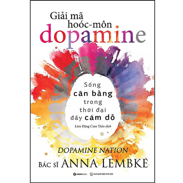 Giải Mã Hoóc-Môn Dopamin - Anna Lembke - Lâm Đặng Cam Thảo Dịch - (Bìa Mềm)