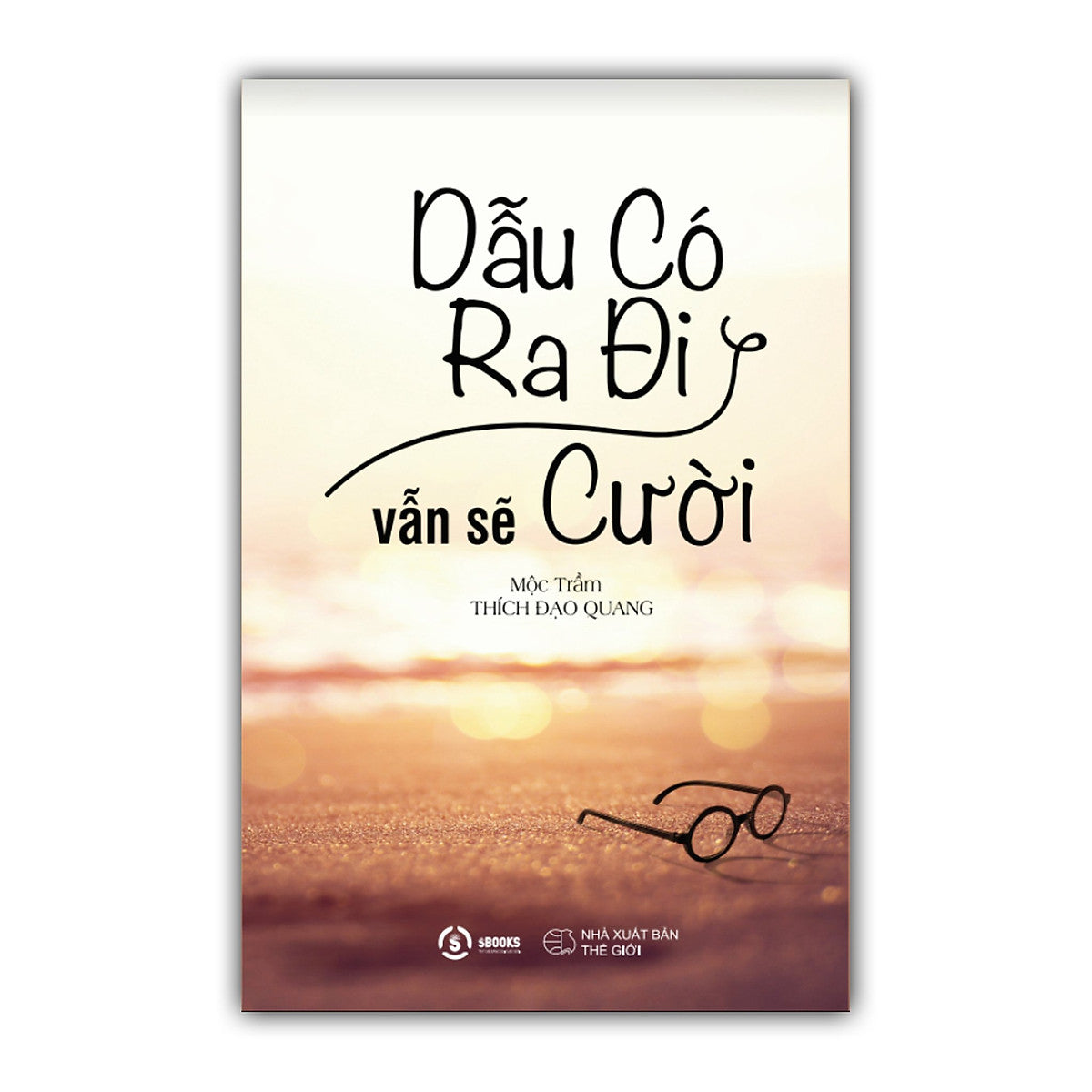 Dẫu Có Ra Đi Vẫn Sẽ Cười - Mộc Trầm (Thích Đạo Quang)