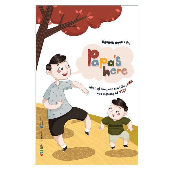 Papa'S Here Nhật Ký Cùng Con Học Tiếng Anh Của Một Ông Bố Việt