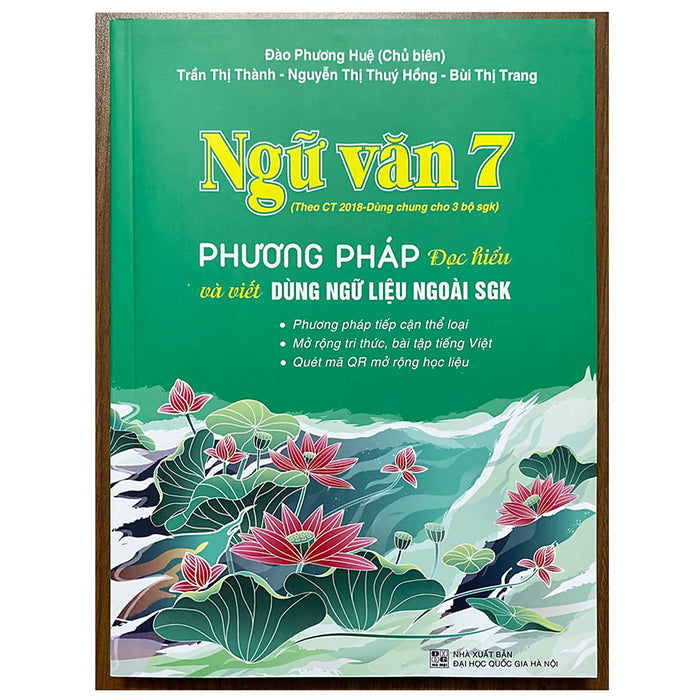 Ngữ Văn 7 - Phương Pháp Đọc Hiểu Và Viết (Dùng Ngữ Liệu Ngoài Sgk - Theo Chương Trình Gdpt 2018, Dùng Chung Cho 3 Bộ Sgk)