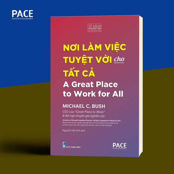 Sách Pace Books - Nơi Làm Việc Tuyệt Vời Cho Tất Cả (A Great Place To Work For All) - Michael C. Bush