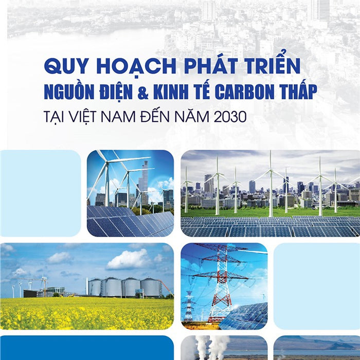 Quy Hoạch Phát Triển Nguồn Điện & Kinh Tế Carbon Thấp Tại Việt Nam Đến Năm 2030