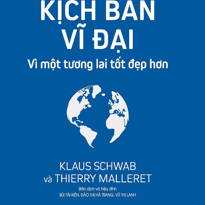 Kịch Bản Vĩ Đại: Vì Một Tương Lai Tốt Đẹp Hơn - Klaus Schwab Và Thierry Malleret - (Bìa Mềm)