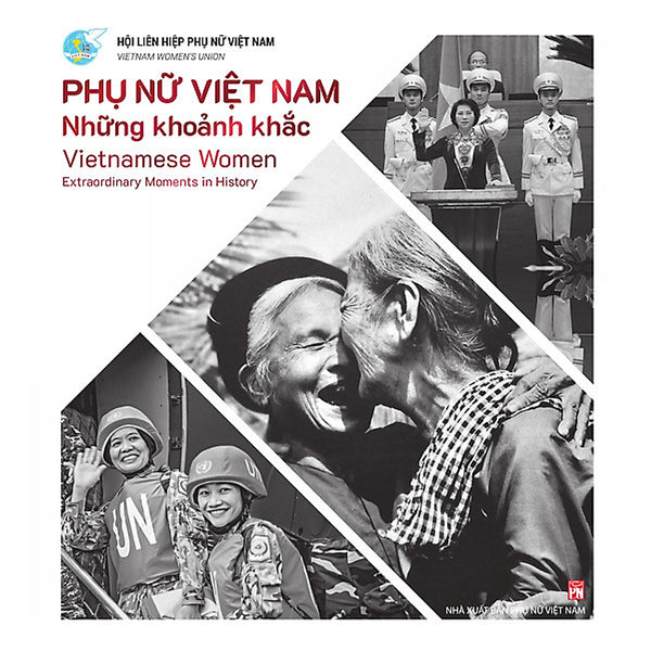 Phụ Nữ Việt Nam - Những Khoảnh Khắc - Vietnamese Women - Extraordinary Moments In History-Cuốn Sách Mang Đậm Văn Hóa Người Việt Nam