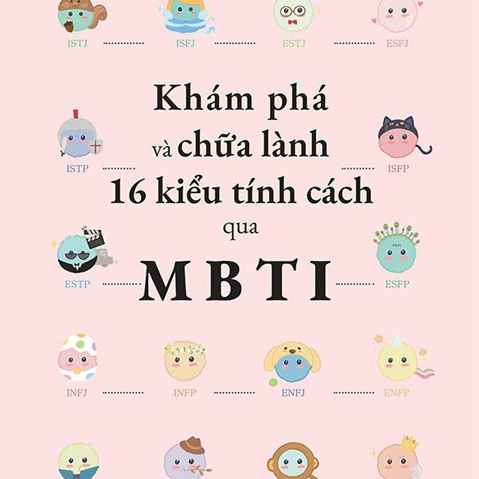 Khám Phá Và Chữa Lành 16 Kiểu Tính Cách Qua Mbti