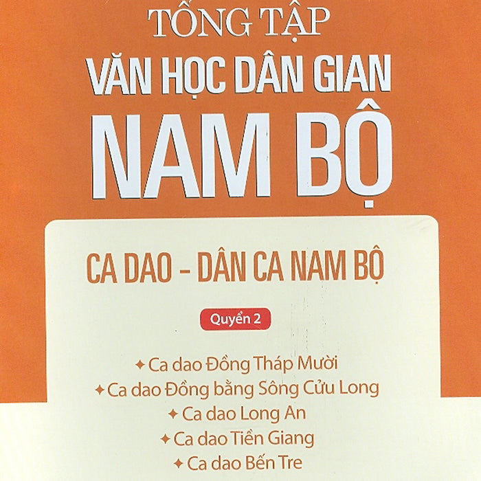 Tổng Tập Văn Học Dân Gian Nam Bộ - Tập 2 Quyển 2 - Ca Dao - Dân Ca Nam Bộ