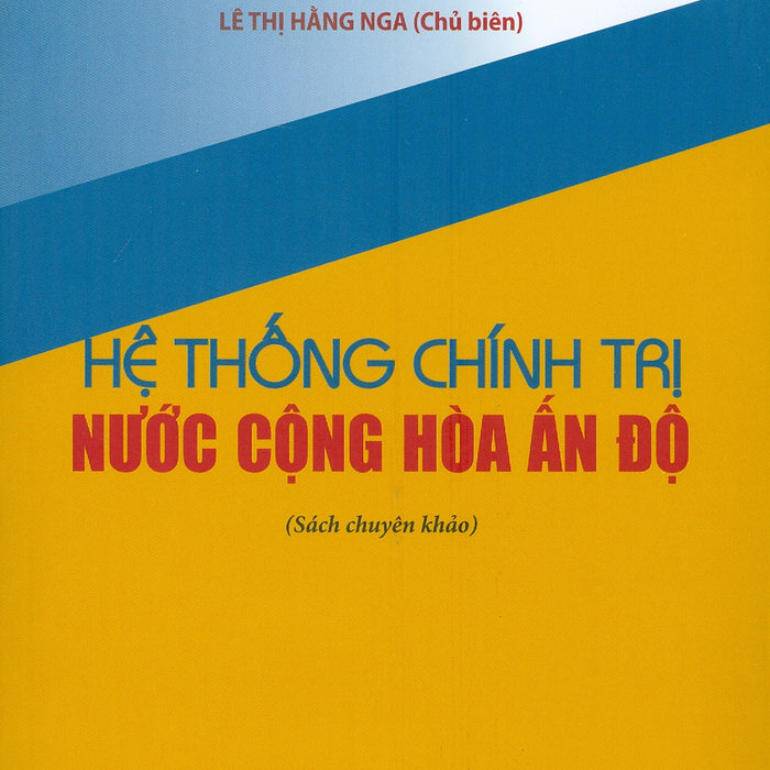 Hệ Thống Chính Trị Nước Cộng Hòa Ấn Độ (Sách Chuyên Khảo)