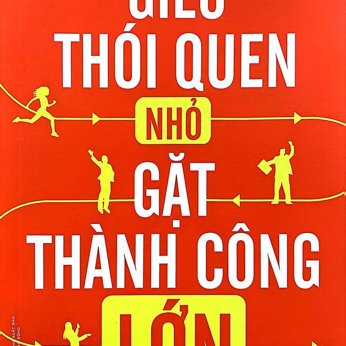 Gieo Thói Quen Nhỏ, Gặt Thành Công Lớn - Stephen Guise - Trần Quang Vinh Dịch - (Bìa Mềm)
