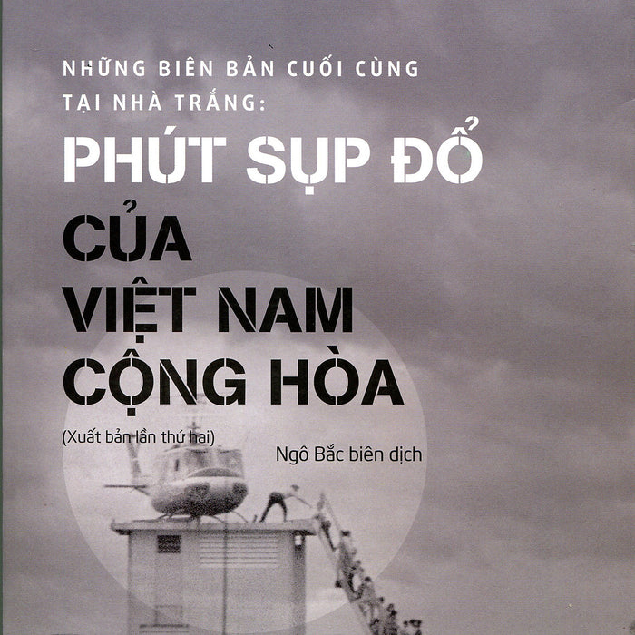 Những Biên Bản Cuối Cùng Tại Nhà Trắng: Phút Sụp Đổ Của Việt Nam Cộng Hòa