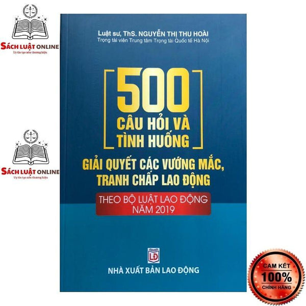 Sách - 500 Câu Hỏi Và Tình Huống Giải Quyết Các Vướng Mắc, Tranh Chấp Lao Động Theo Bộ Luật Lao Động Năm 2019