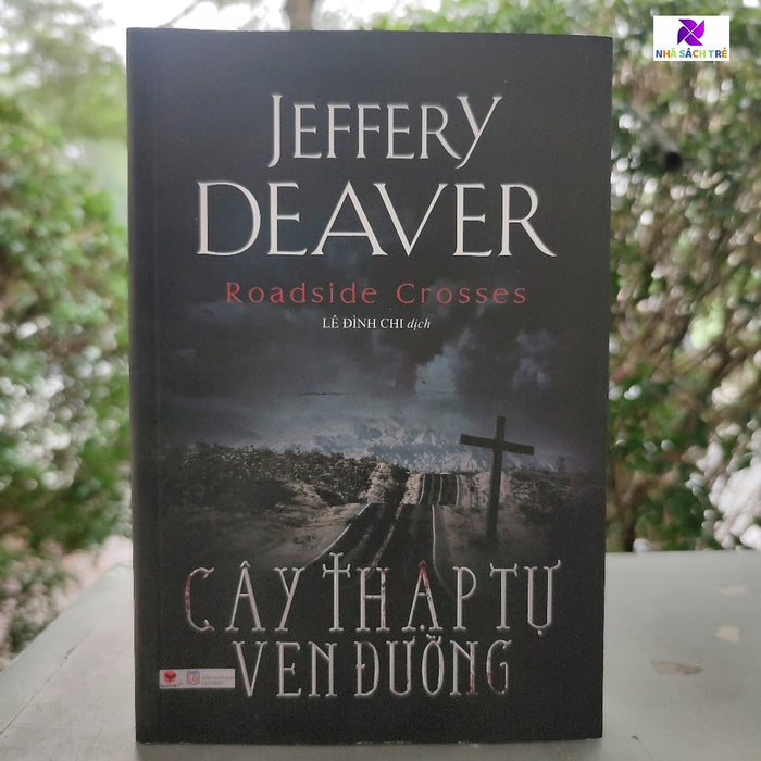 Cây Thập Tự Ven Đường (Tái Bản 2018) - Jeffery Deaver