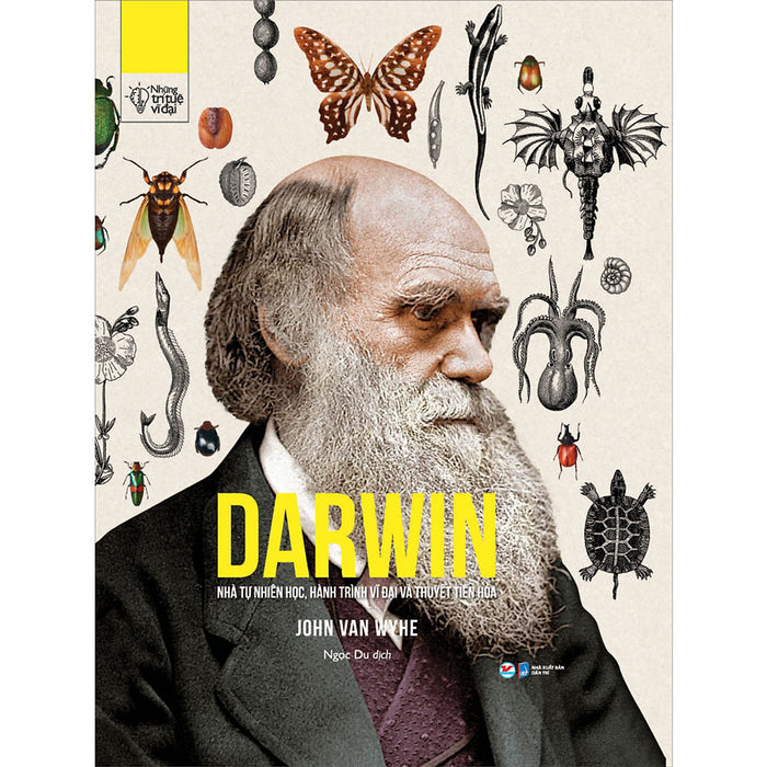 Những Trí Tuệ Vĩ Đại - Darwin Nhà Tự Nhiên Học , Hành Trình Vĩ Đại Và Thuyết Tiến Hóa