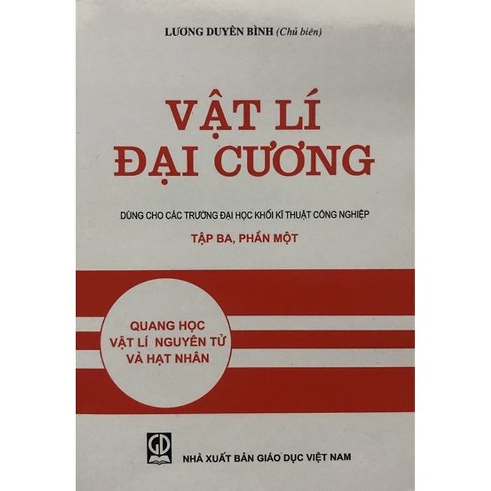 Vật Lý Đại Cương Tập 3- Phần 1 - Quang Học Vật Lý Nguyên Tử Và Hạt Nhân (Dùng Cho Các Trường Đh Khối Kỹ Thuật Công Nghiệp)