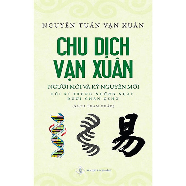 Chu Dịch Vạn Xuân - Người Mới Và Kỷ Nguyên Mới - Nguyễn Tuấn Vạn Xuân - (Bìa Mềm)