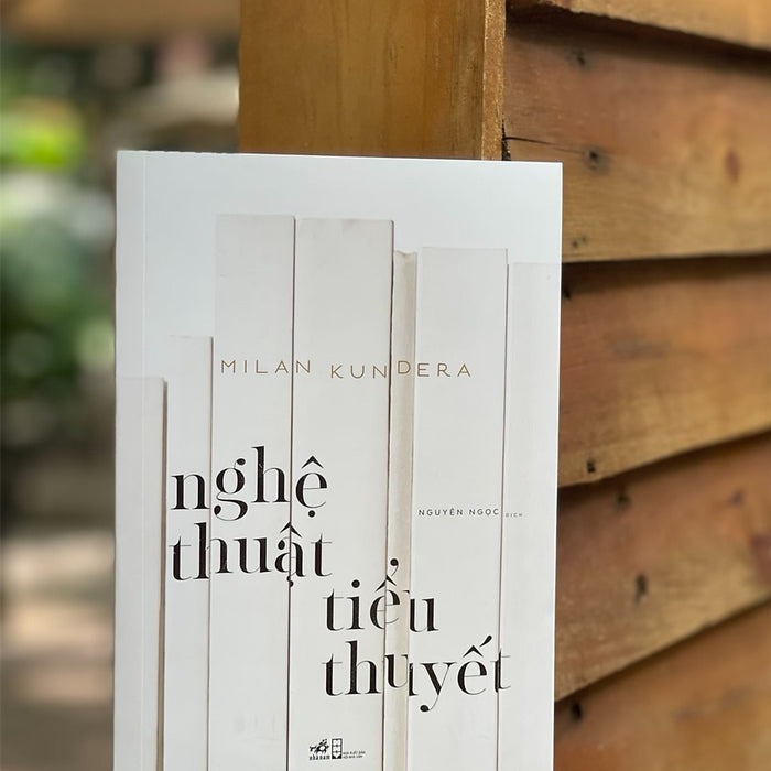 Nghệ Thuật Tiểu Thuyết - Milan Kundera – Dịch Giả Nguyên Ngọc – Nhã Nam