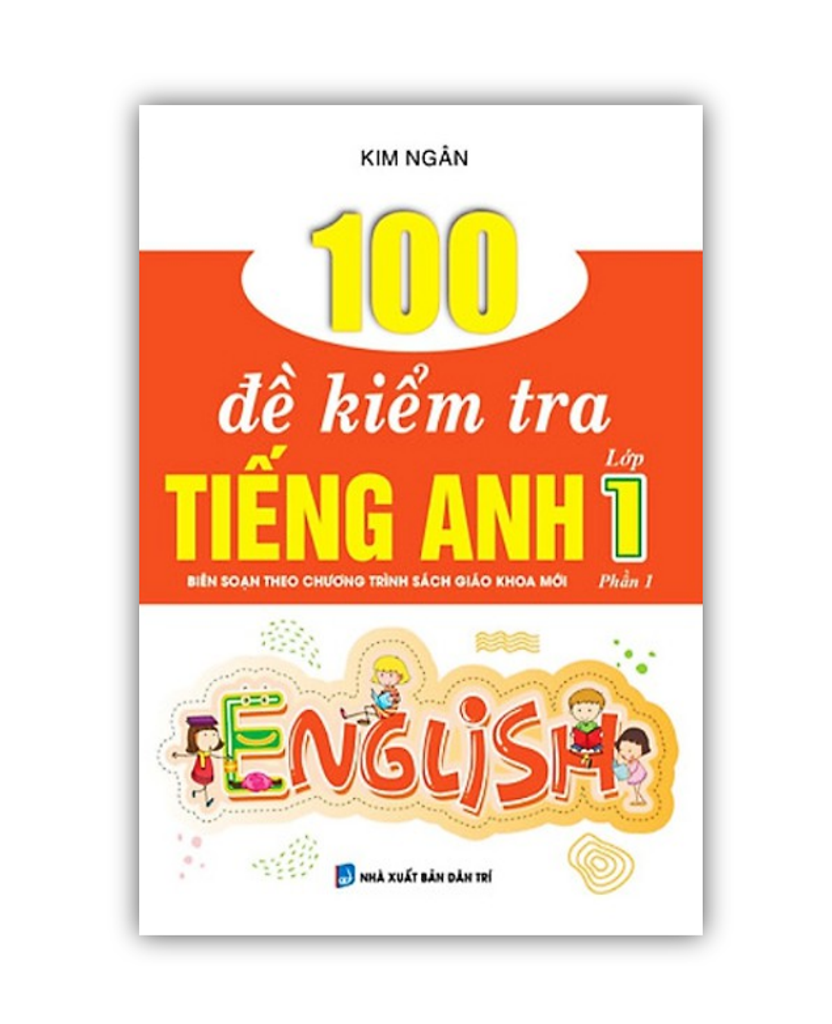 Sách - 100 Đề Kiểm Tra Tiếng Anh Lớp 1 (Phần 1)