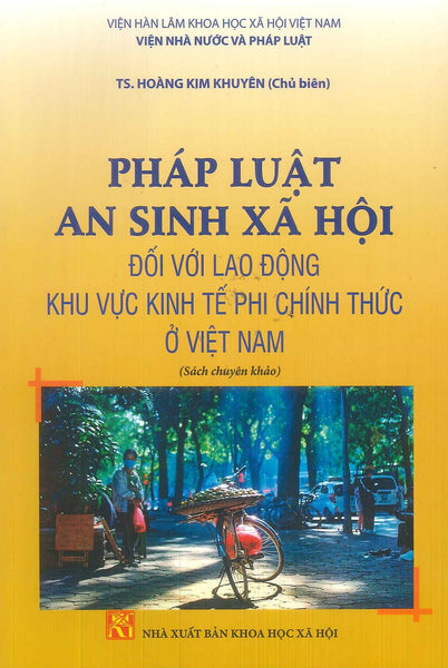 Pháp Luật An Sinh Xã Hội Đối Với Lao Động Khu Vực Kinh Tế Phi Chính Thức Ở Việt Nam (Sách Chuyên Khảo)