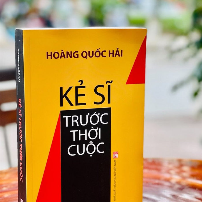 Kẻ Sĩ Trước Thời Cuộc – Hoàng Quốc Hải – Nxb Phụ Nữ Việt Nam (Bìa Mềm)