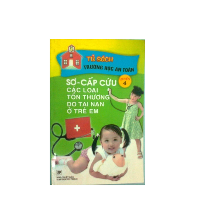 Sơ Cấp Cứu Các Loại Tổn Thương Do Tai Nạn Ở Trẻ Em - Quyển 4