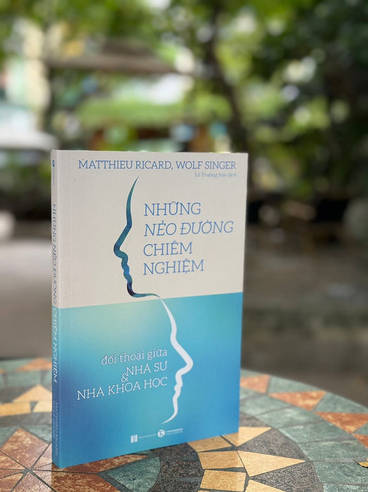 Những Nẻo Đường Chiêm Nghiệm - Đối Thoại Giữa Nhà Sư Và Nhà Khoa Học–Matthieu Ricard, Wolf Singer- Lê Trường Sơn Dịch – Thái Hà_Nxb Hà Nội