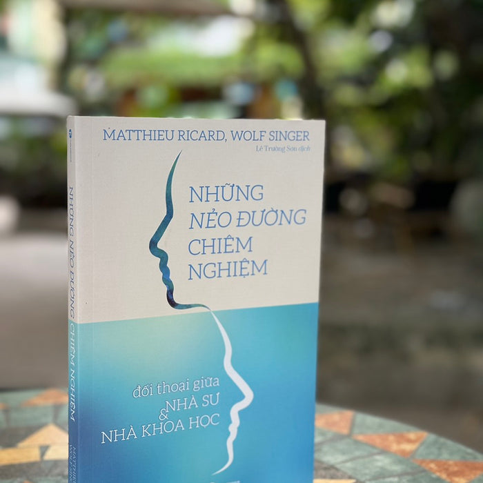 Những Nẻo Đường Chiêm Nghiệm - Đối Thoại Giữa Nhà Sư Và Nhà Khoa Học–Matthieu Ricard, Wolf Singer- Lê Trường Sơn Dịch – Thái Hà_Nxb Hà Nội