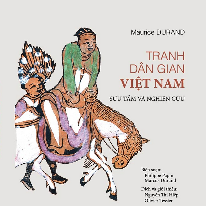 Tranh Dân Gian Việt Nam (Tái Bản 2023 – Giải Thưởng Quốc Gia 2019) - Maurice Durand Sưu Tầm Và Nghiên Cứu - Nguyễn Thị Hiệp Và Olivier Tessier Dịch