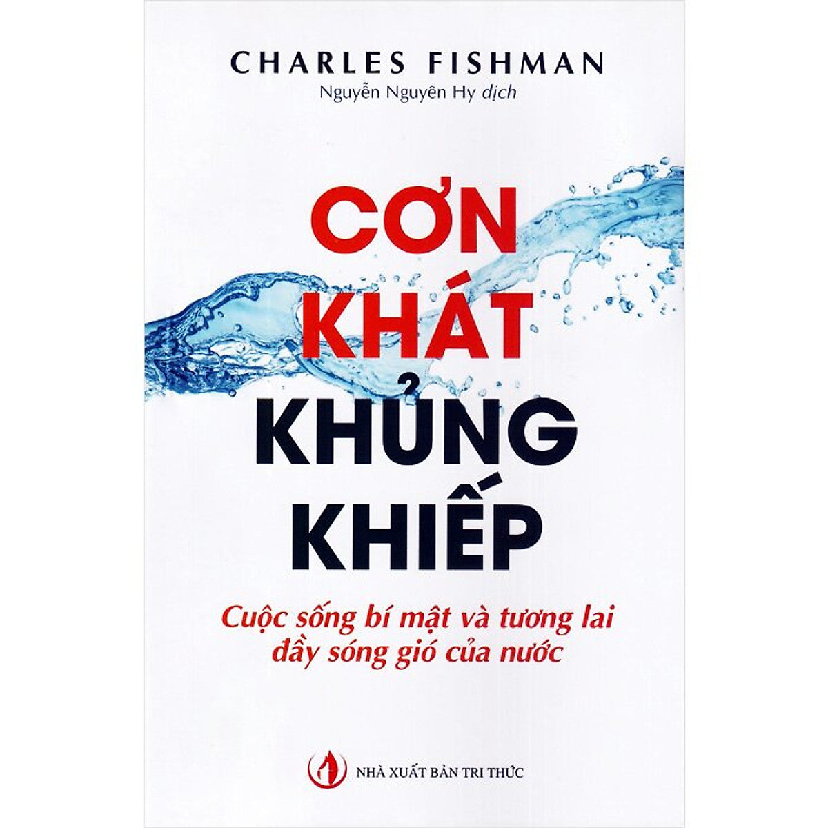 Cơn Khát Khủng Khiếp: Cuộc Sống Bí Mật Và Tương Lai Đầy Sóng Gió Của Nước