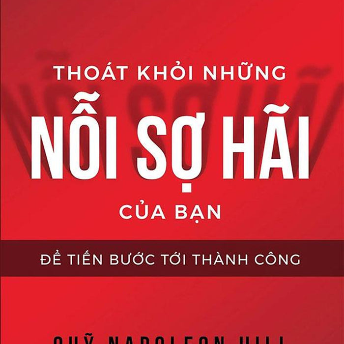 Thoát Khỏi Những Nỗi Sợ Hãi Của Bạn Để Tiến Bước Tới Thành Công