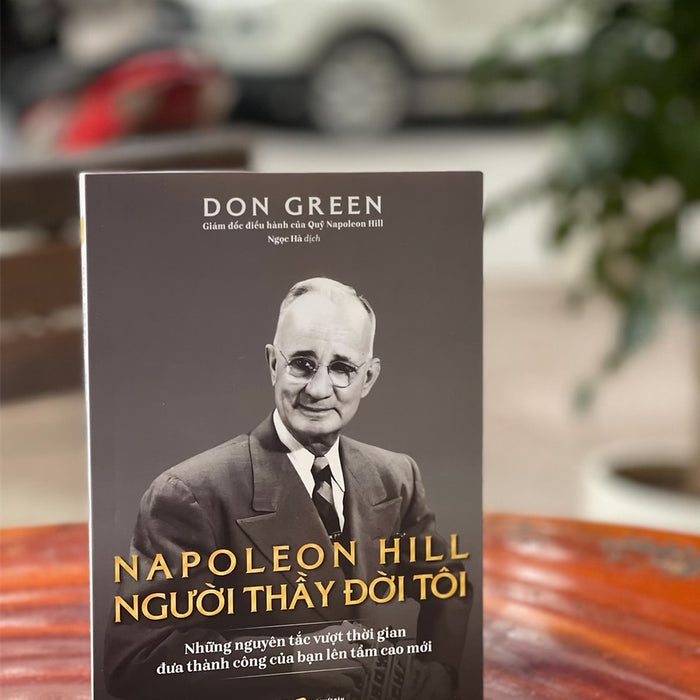 Napoleon Hill - Người Thầy Đời Tôi - Don Green – Ngọc Hà Dịch – Tân Việt – Bìa Mềm