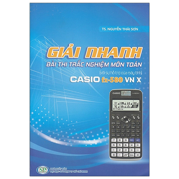 Sách Giải Nhanh Bài Thi Trắc Nghiệm Môn Toán Với Sự Hỗ Trợ Của Máy Tính Casio Fx - 580 Vn X