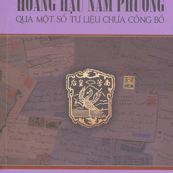 Hoàng Hậu Nam Phương Qua Một Số Tư Liệu Chưa Công Bố - Phạm Hy Tùng – Nxb Tổng Hợp Tp Hồ Chí Minh (Bìa Mềm)