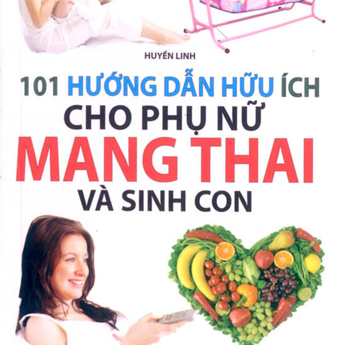 101 Hướng Dẫn Hữu Ích Cho Phụ Nữ Mang Thai Và Sinh Con