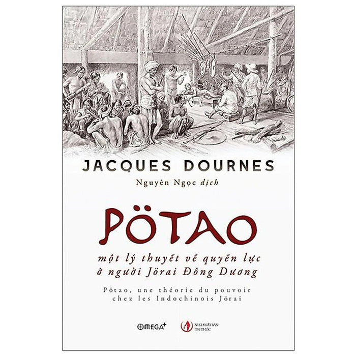 Pötao, MộT Lý ThuyếT Về QuyềN LựC Ở NgườI Jörai Đông Dương - Jacques Dournes - Nguyên Ngọc Dịch - (Bìa Mềm)
