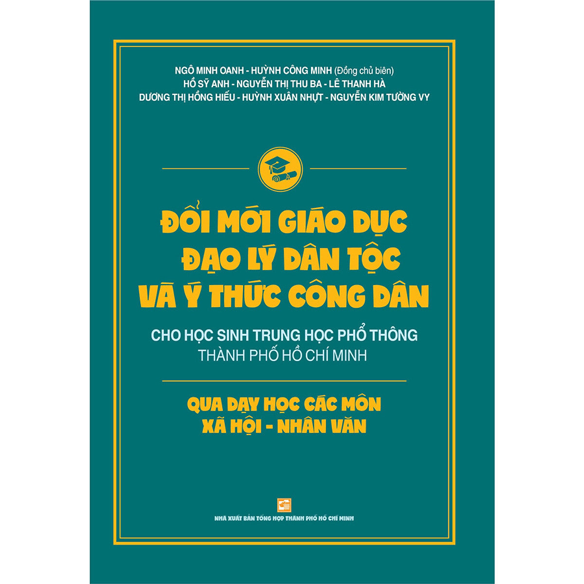 Đổi Mới Giáo Dục Đạo Lý Dân Tộc Và Ý Thức Công Dân Cho Học Sinh Trung Học Phổ Thông Thành Phố Hồ Chí Minh Qua Các Môn Xã Hội - Nhân Văn