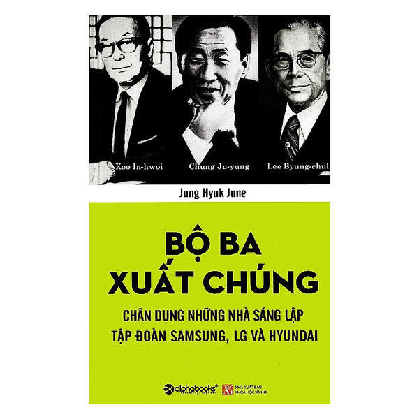 Tủ Sách Doanh Nhân Kiệt Xuất: Bộ Ba Xuất Chúng Hàn Quốc (Chung Ju-Yung, Lee Byung-Chul, Koo In-Hwoi Là Ba Nhà Sáng Lập Của Ba Tập Đoàn Hàng Đầu Ở Hàn Quốc) ( Tặng Kèm Bookmark Happy Life)