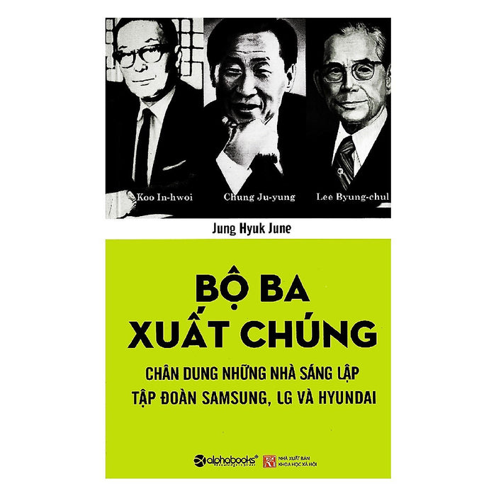 Tủ Sách Doanh Nhân Kiệt Xuất: Bộ Ba Xuất Chúng Hàn Quốc (Chung Ju-Yung, Lee Byung-Chul, Koo In-Hwoi Là Ba Nhà Sáng Lập Của Ba Tập Đoàn Hàng Đầu Ở Hàn Quốc) ( Tặng Kèm Bookmark Happy Life)