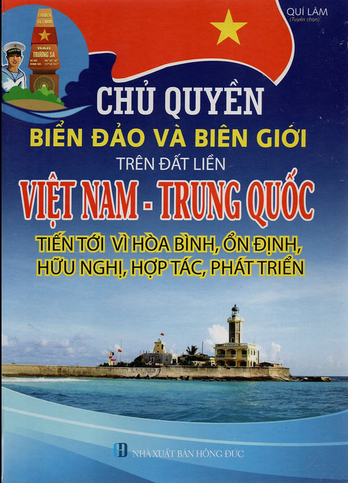 “Chủ Quyền Biển Đảo Và Biên Giới Trên Đất Liền Việt Nam - Trung Quốc; Tiến Tới Vì Hòa Bình, Ổn Định, Hữu Nghị, Hợp Tác, Phát Triển