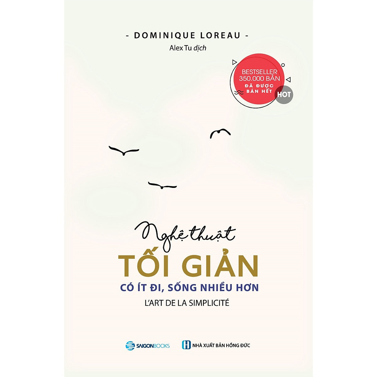 Sách: Nghệ Thuật Tối Giản: Có Ít Đi, Sống Nhiều Hơn (L'Art De La Simplicité) - Tác Giả: Dominique Loreau