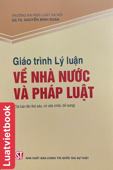 Sách - Giáo Trình Lý Luận Về Nhà Nước Và Pháp Luật ( Tái Bản Lần Thứ Sáu, Có Sửa Chữa, Bổ Sung )