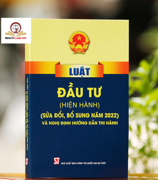 Luật Đầu Tư (Hiện Hành) (Sửa Đổi, Bổ Sung Năm 2022) Và Nghị Định Hướng Dẫn Thi Hành