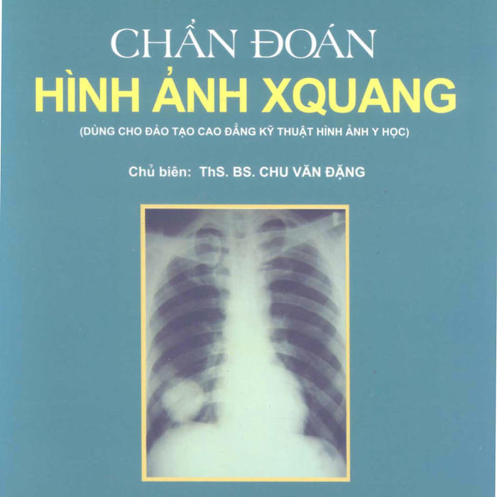 Chẩn Đoán Hình Ảnh X Quang (Dùng Cho Đào Tạo Cao Đẳng Hình Ảnh Y Học)