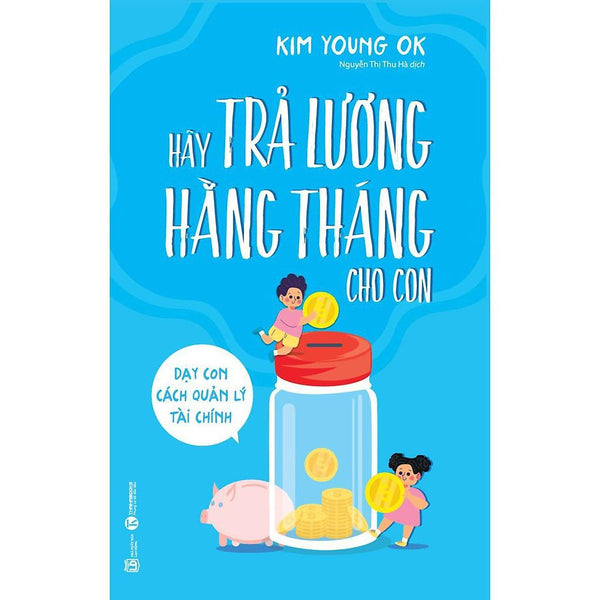 Sách Thái Hà - Hãy Trả Lương Hàng Tháng Cho Con - Dạy Con Cách Quản Lý Tài Chính