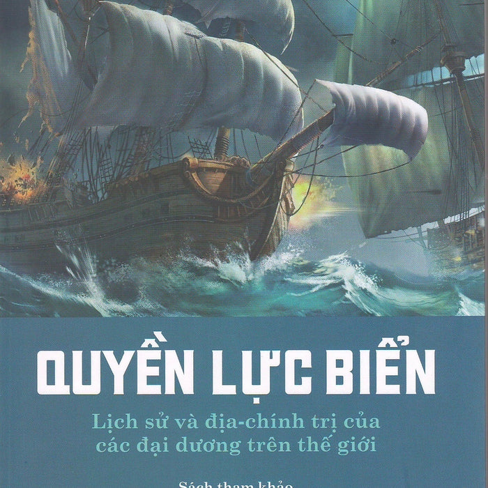 Quyền Lực Biển - Lịch Sử Và Địa - Chính Trị Của Các Đại Dương Trên Thế Giới