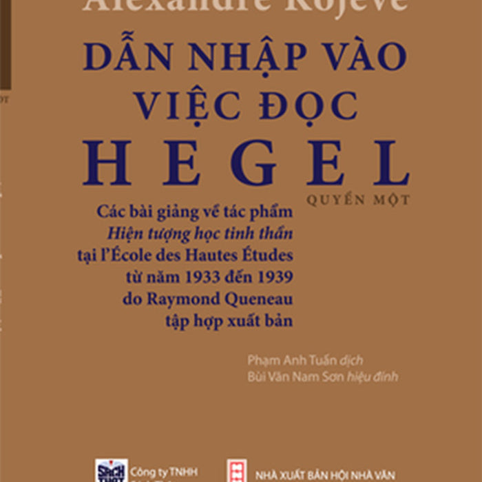 Dẫn Nhập Vào Việc Đọc Hegel: Các Bài Giảng Về Hiện Tượng Học Tinh Thần - Alexandre Kojeve