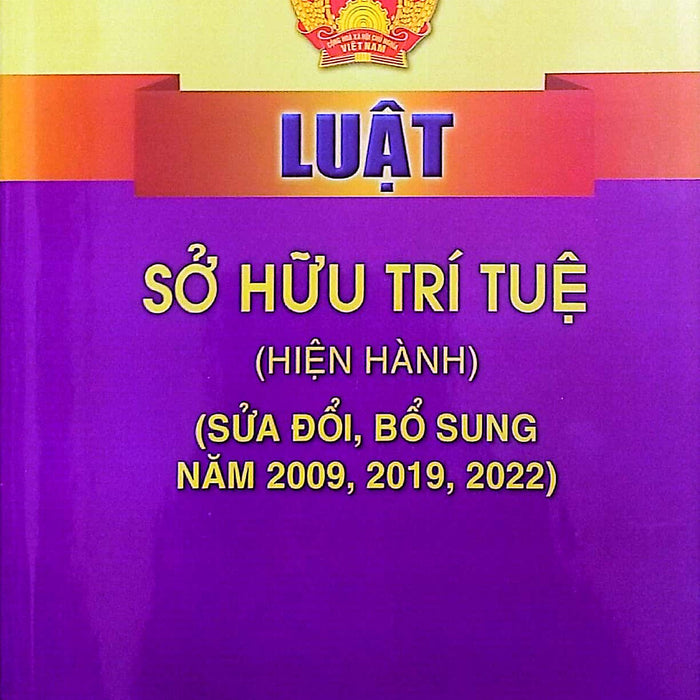 Luật Sở Hữu Trí Tuệ (Hiện Hành) (Sửa Đổi, Bổ Sung Năm 2009, 2019, 2022)