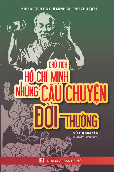 Chủ Tịch Hồ Chí Minh Những Câu Chuyện Đời Thường