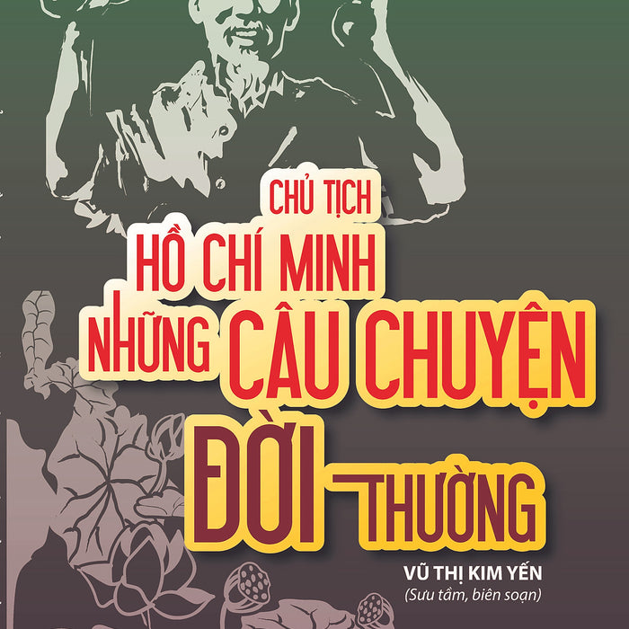 Chủ Tịch Hồ Chí Minh Những Câu Chuyện Đời Thường