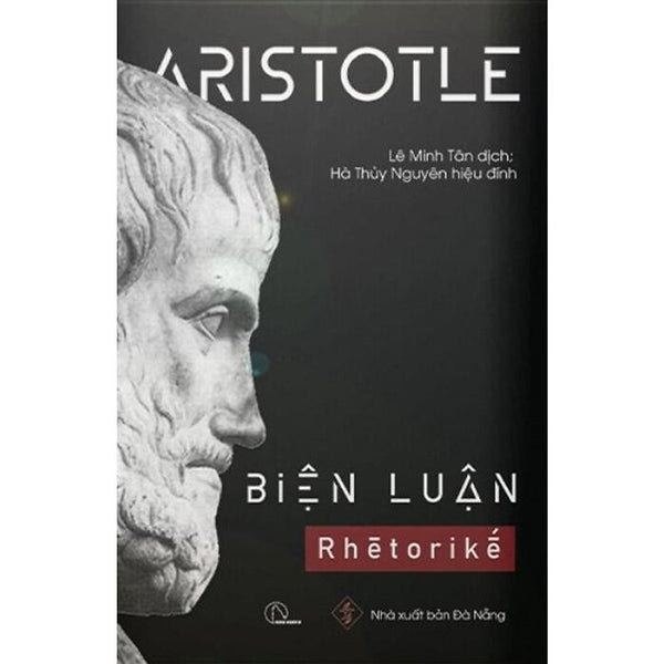 Biện Luận (Rhētorikḗ) - Aristotle - Lê Minh Tân Dịch - (Bìa Mềm)